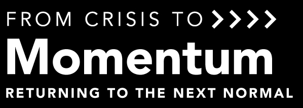 from-crisis-to-momentum From Crisis to Momentum: Returning to the next normal